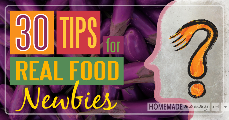 30 Tips for Real Food Newbies