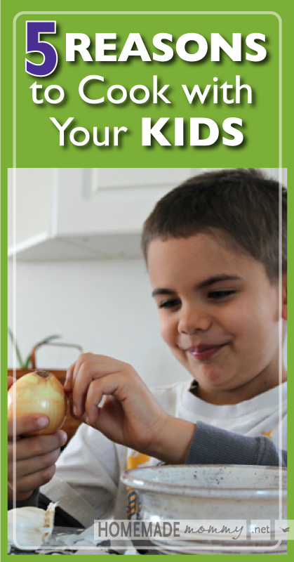 5 Reasons to Cook With Your Kids | www.homemademommy.net