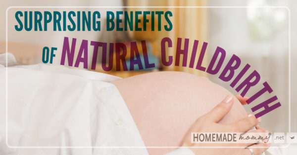 Surprising Benefits of Natural Childbirth | www.homemademommy.net