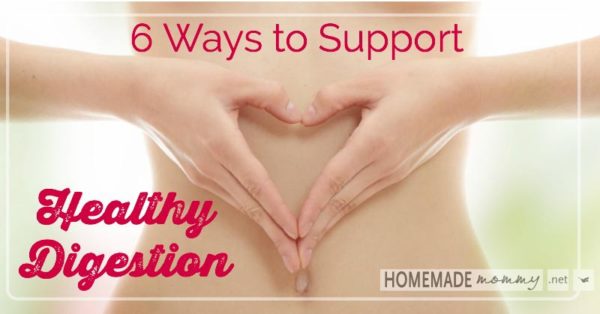 6 Ways to Support Healthy Digestion | www.homemademommy.net